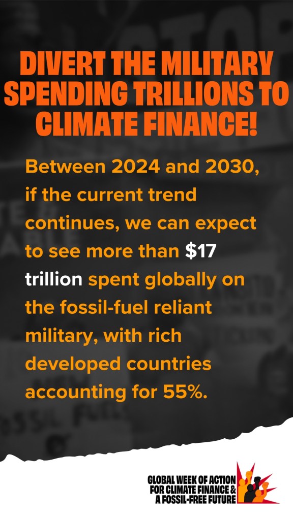 Between 2024 and 2030, if the current trend continues, we can expect to see more than $17 trillion spent globally on the fossil-fuel reliant military, with rich developed countries accounting for 55%. 
